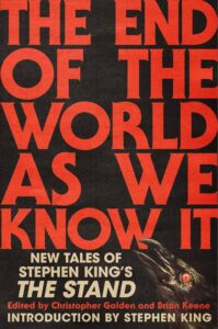 The end of the world as we know it new tales of Stephen King's the Stand